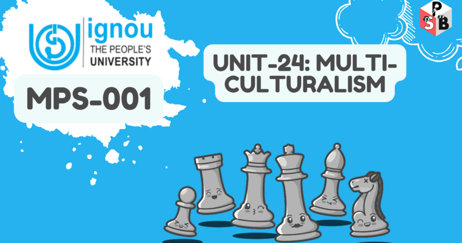 IGNOU Solution For MPS-001 Unit 24 Multi-Culturalism