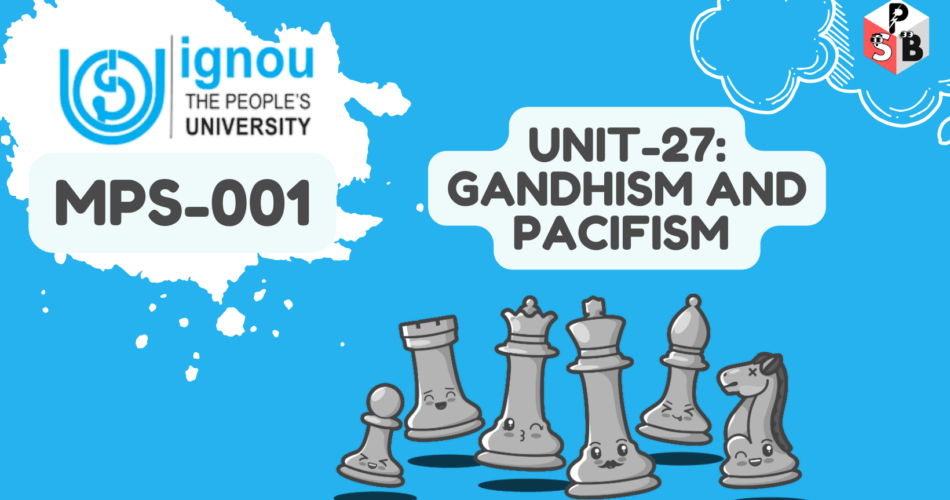 IGNOU Solution For MPS-001 Unit 27 Gandhism and Pacifism