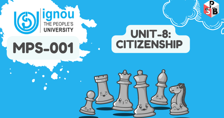 IGNOU Solution For MPS-001 Unit 8 Citizenship